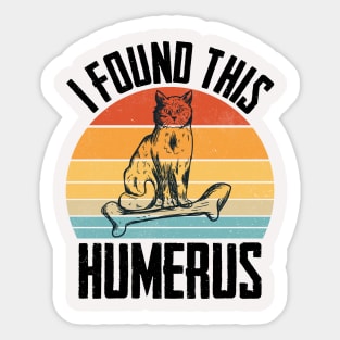 I foundThis  cats humerus T-shirt Sticker